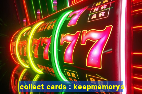 collect cards : keepmemorys